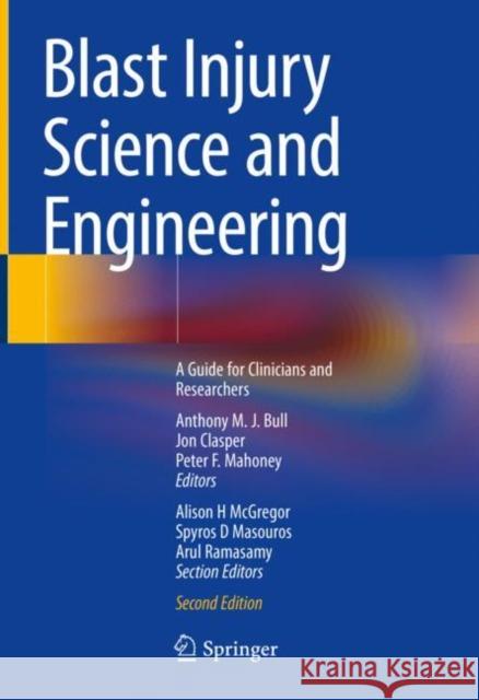 Blast Injury Science and Engineering: A Guide for Clinicians and Researchers Anthony M. J. Bull Jon Clasper Peter F. Mahoney 9783031103544