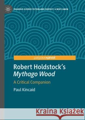 Robert Holdstock's Mythago Wood: A Critical Companion Kincaid, Paul 9783031103735