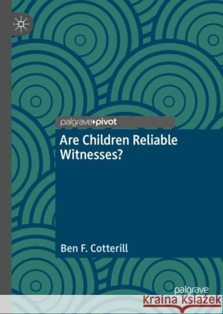 Are Children Reliable Witnesses? Ben F. Cotterill   9783031103810 Palgrave Macmillan