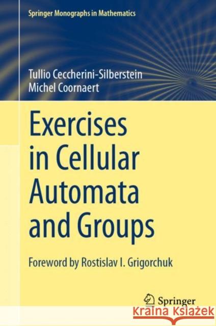 Exercises in Cellular Automata and Groups Tullio Ceccherini-Silberstein Michel Coornaert 9783031103902 Springer