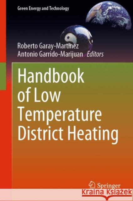 Handbook of Low Temperature District Heating Roberto Garay-Martinez Antonio Garrido-Marijuan 9783031104091