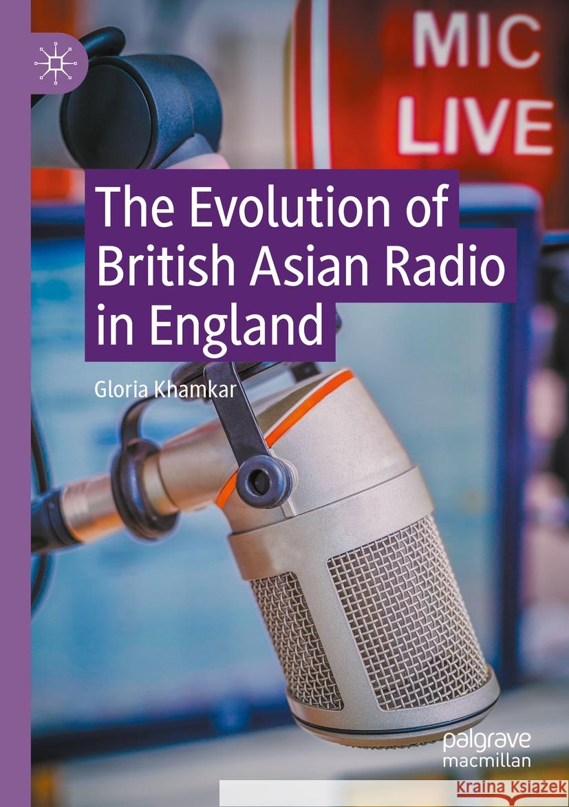 The Evolution of British Asian Radio in England Gloria Khamkar 9783031104275 Palgrave MacMillan