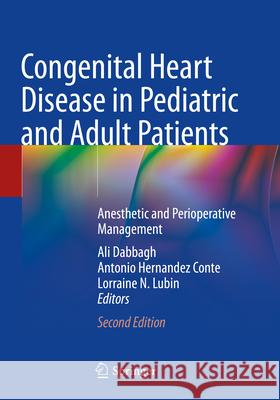 Congenital Heart Disease in Pediatric and Adult Patients: Anesthetic and Perioperative Management Ali Dabbagh Antonio Hernande Lorraine N. Lubin 9783031104442 Springer