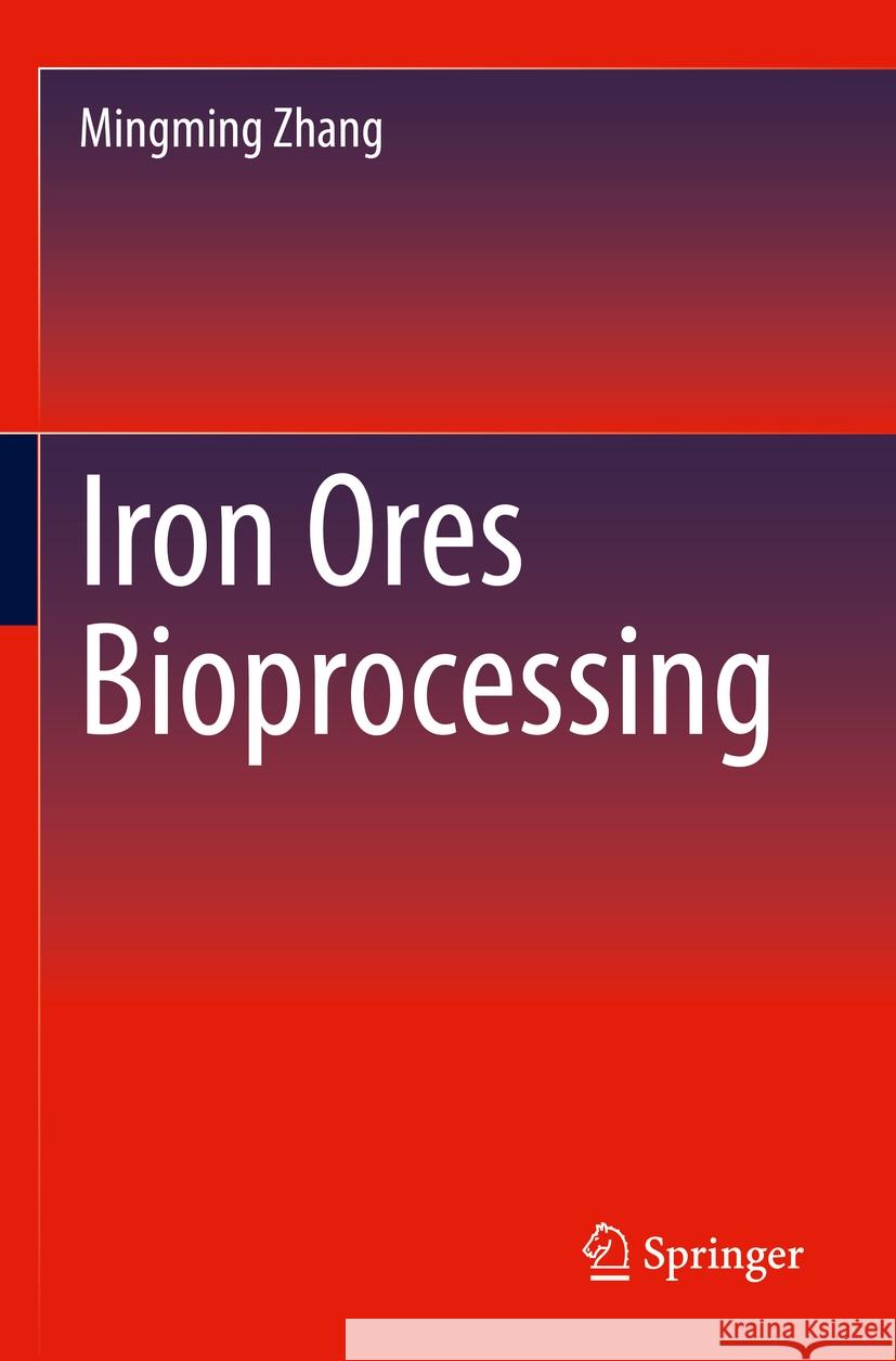 Iron Ores Bioprocessing Mingming Zhang 9783031104459 Springer International Publishing