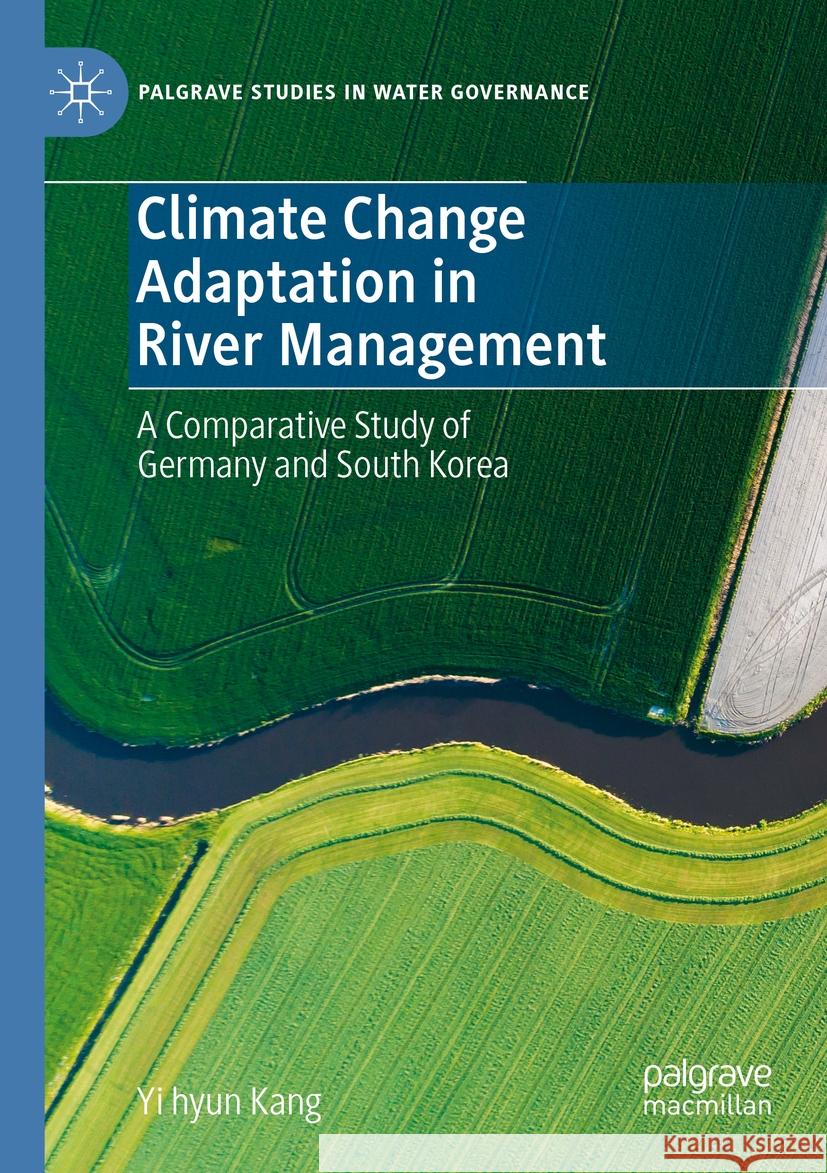 Climate Change Adaptation in River Management Yi hyun Kang 9783031104886