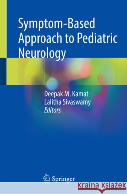 Symptom-Based Approach to Pediatric Neurology Deepak M. Kamat Lalitha Sivaswamy 9783031104930 Springer