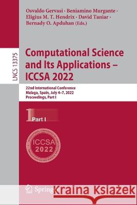 Computational Science and Its Applications - Iccsa 2022: 22nd International Conference, Malaga, Spain, July 4-7, 2022, Proceedings, Part I Gervasi, Osvaldo 9783031105210 Springer International Publishing