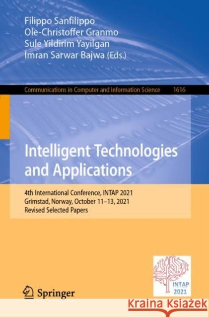 Intelligent Technologies and Applications: 4th International Conference, INTAP 2021, Grimstad, Norway, October 11-13, 2021, Revised Selected Papers Sanfilippo, Filippo 9783031105241