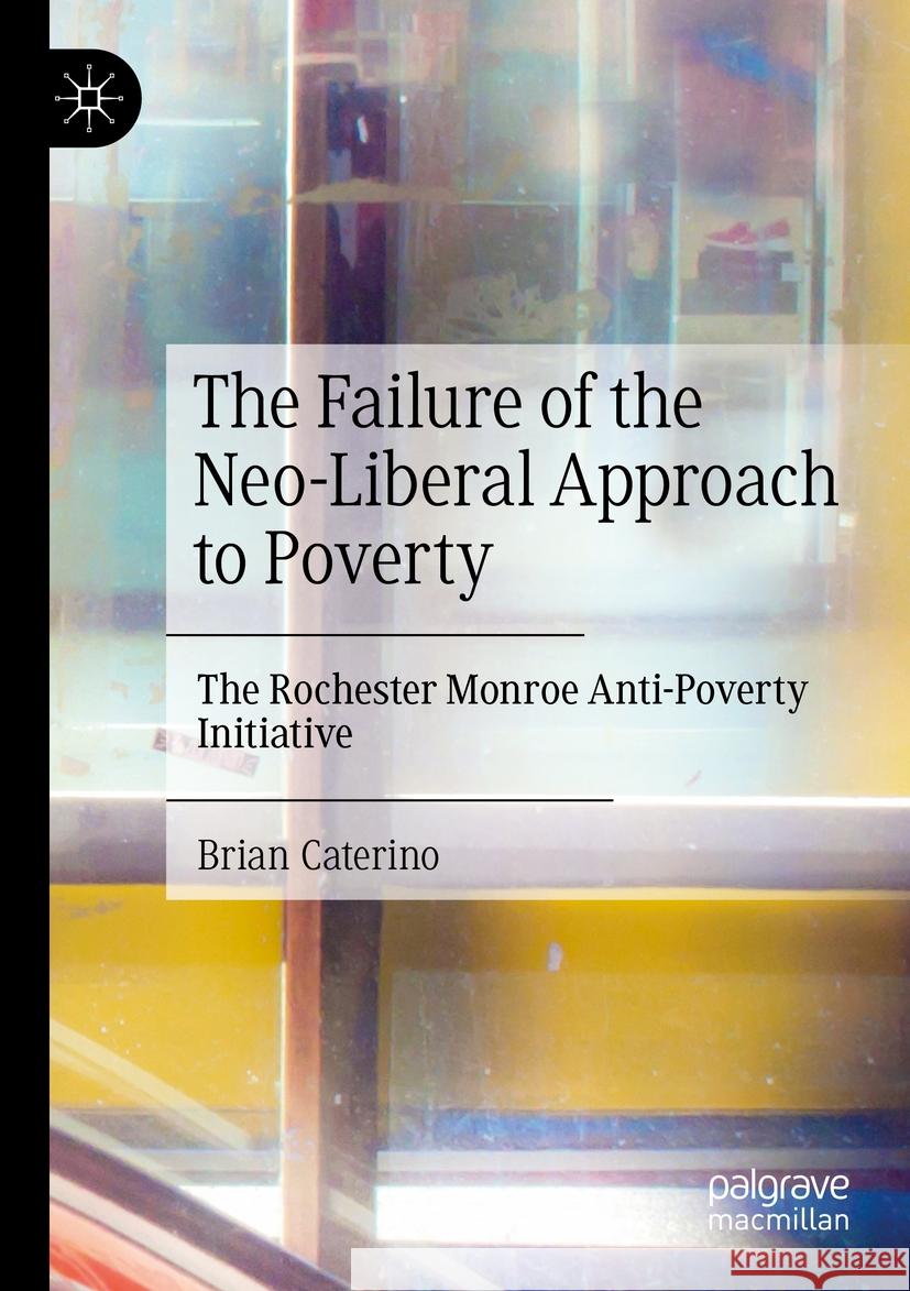 The Failure of the Neo-Liberal Approach to Poverty Brian Caterino 9783031106088