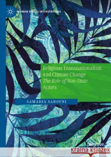 Religious Transnationalism and Climate Change: The Role of Non-State Actors Sadouni, Samadia 9783031106095 Springer International Publishing