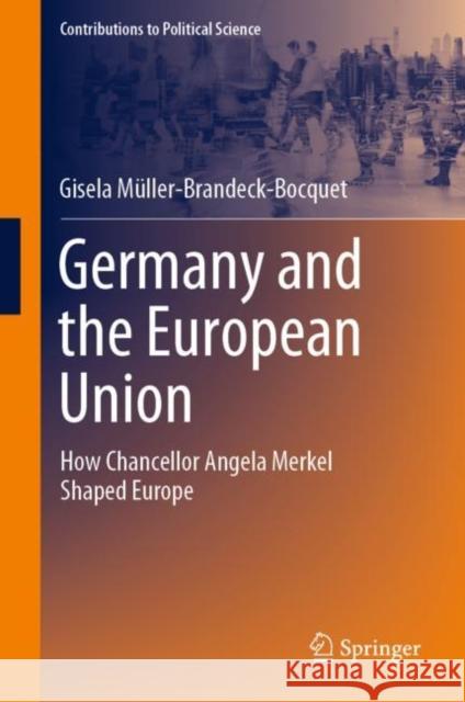 Germany and the European Union: How Chancellor Angela Merkel Shaped Europe Gisela M?ller-Brandeck-Bocquet 9783031106262