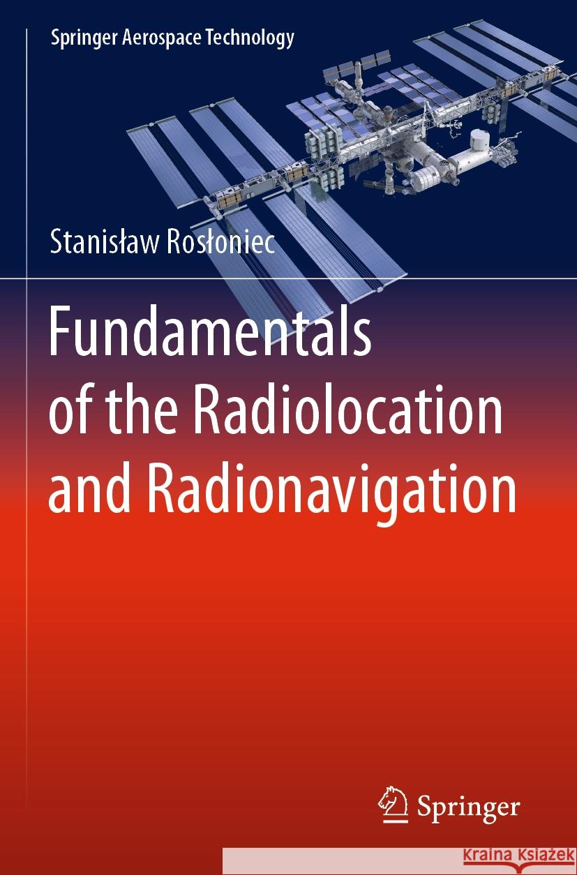 Fundamentals of the Radiolocation and Radionavigation Stanislaw Rosloniec 9783031106330 Springer