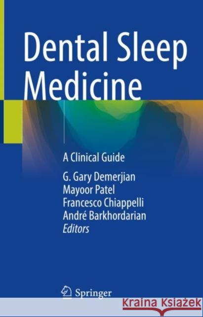 Dental Sleep Medicine: A Clinical Guide G. Gary Demerjian Mayoor Patel Francesco Chiappelli 9783031106453 Springer International Publishing AG