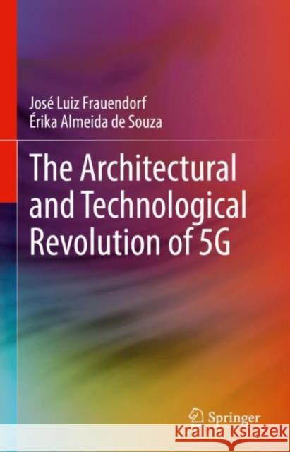 The Architectural and Technological Revolution of 5g Frauendorf, José Luiz 9783031106491