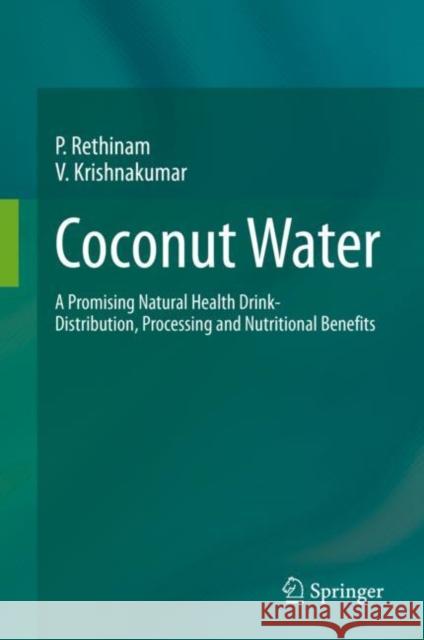 Coconut Water: A Promising Natural Health Drink-Distribution, Processing and Nutritional Benefits P. Rethinam V. Krishnakumar  9783031107122 Springer International Publishing AG