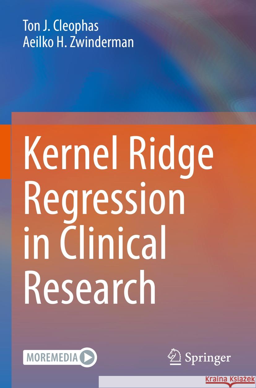 Kernel Ridge Regression in Clinical Research  Ton J. Cleophas, Aeilko H. Zwinderman 9783031107191 Springer International Publishing