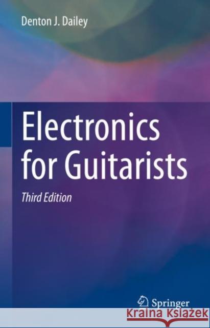 Electronics for Guitarists Denton J. Dailey   9783031107573 Springer International Publishing AG