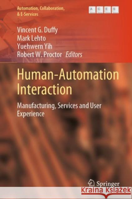 Human-Automation Interaction: Manufacturing, Services and User Experience Vincent G. Duffy Mark Lehto Yuehwern Yih 9783031107795