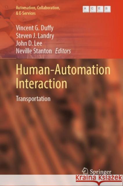 Human-Automation Interaction: Transportation Vincent G. Duffy Steven J. Landry John D. Lee 9783031107832