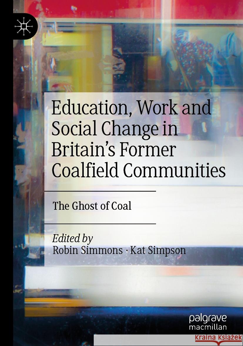 Education, Work and Social Change in Britain’s Former Coalfield Communities  9783031107948 Springer International Publishing