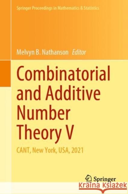 Combinatorial and Additive Number Theory V: CANT, New York, USA, 2021 Melvyn B. Nathanson 9783031107955