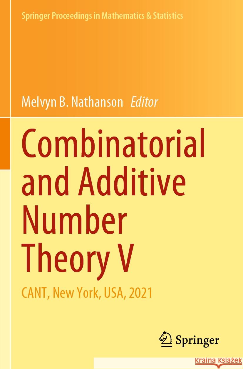 Combinatorial and Additive Number Theory V: Cant, New York, Usa, 2021 Melvyn B. Nathanson 9783031107986