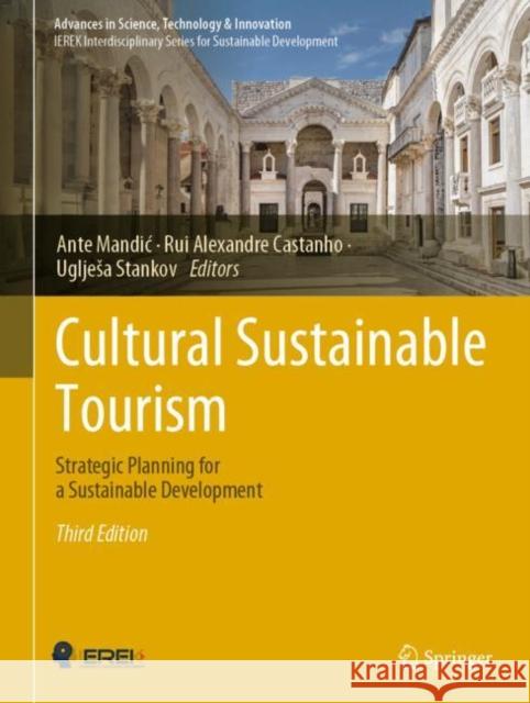 Cultural Sustainable Tourism: Strategic Planning for a Sustainable Development Ante Mandic Rui Alexandre Castanho Ugljesa Stankov 9783031107993 Springer International Publishing AG