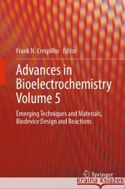 Advances in Bioelectrochemistry Volume 5: Emerging Techniques and Materials, Biodevice Design and Reactions Frank N. Crespilho   9783031108310