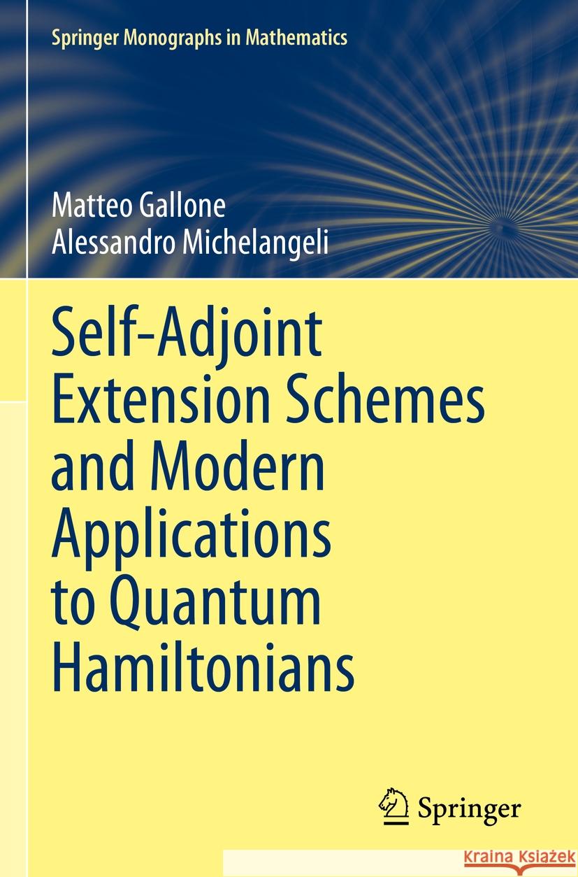 Self-Adjoint Extension Schemes and Modern Applications to Quantum Hamiltonians Matteo Gallone, Alessandro Michelangeli 9783031108877