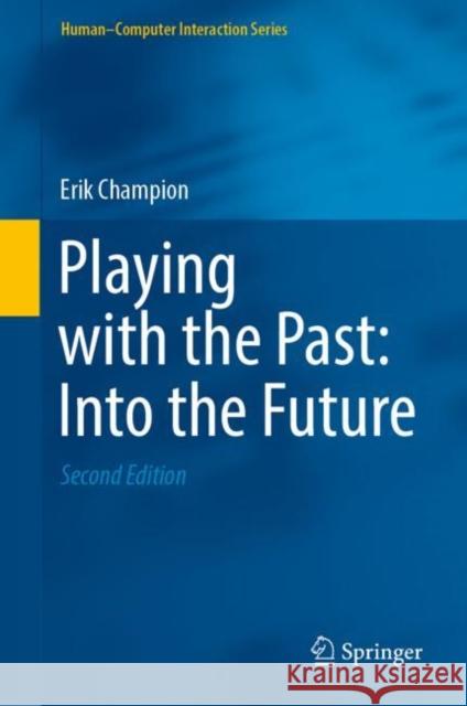 Playing with the Past: Into the Future Erik Champion 9783031109317