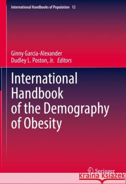 International Handbook of the Demography of Obesity Ginny Garcia-Alexander Dudley L. Poston, Jr.  9783031109355 Springer International Publishing AG