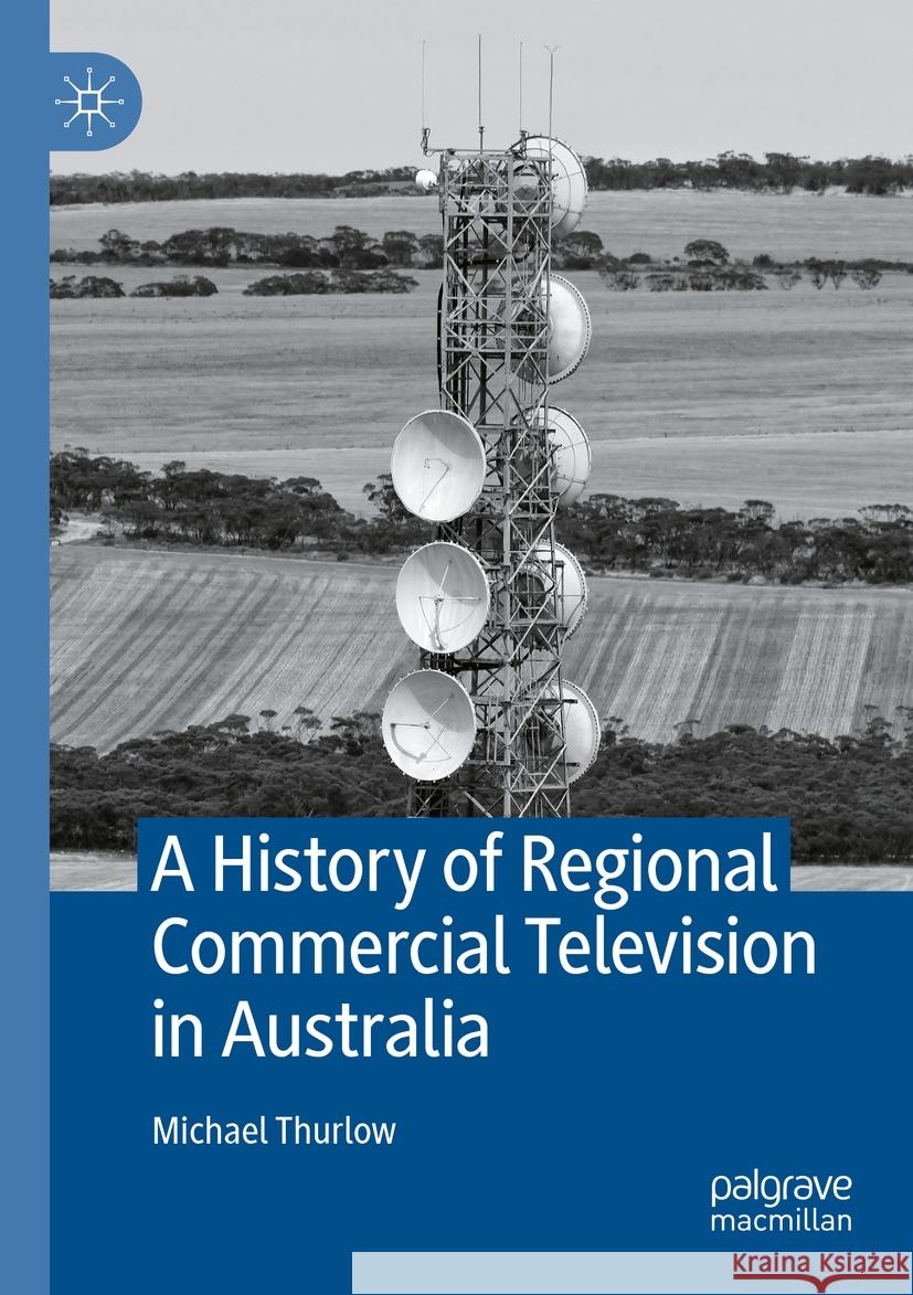 A History of Regional Commercial Television in Australia Michael Thurlow 9783031109461 Palgrave MacMillan