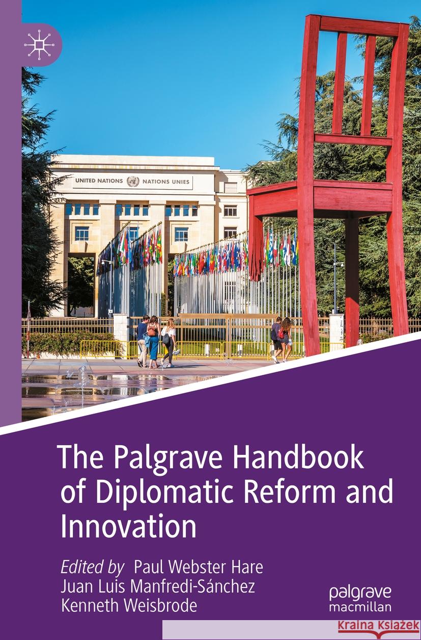 The Palgrave Handbook of Diplomatic Reform and Innovation Paul Webster Hare Juan Luis Manfredi-S?nchez Kenneth Weisbrode 9783031109737 Palgrave MacMillan