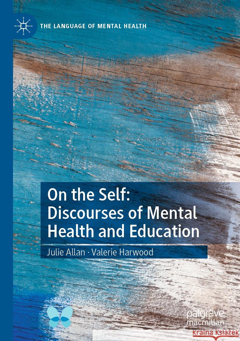 On the Self: Discourses of Mental Health and Education Julie Allan, Valerie Harwood 9783031109980