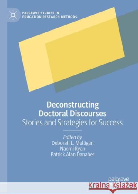 Deconstructing Doctoral Discourses: Stories and Strategies for Success Deborah L. Mulligan Naomi Ryan Patrick Alan Danaher 9783031110153