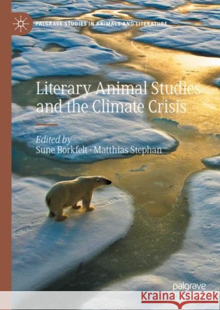 Literary Animal Studies and the Climate Crisis Sune Borkfelt Matthias Stephan 9783031110191 Palgrave MacMillan