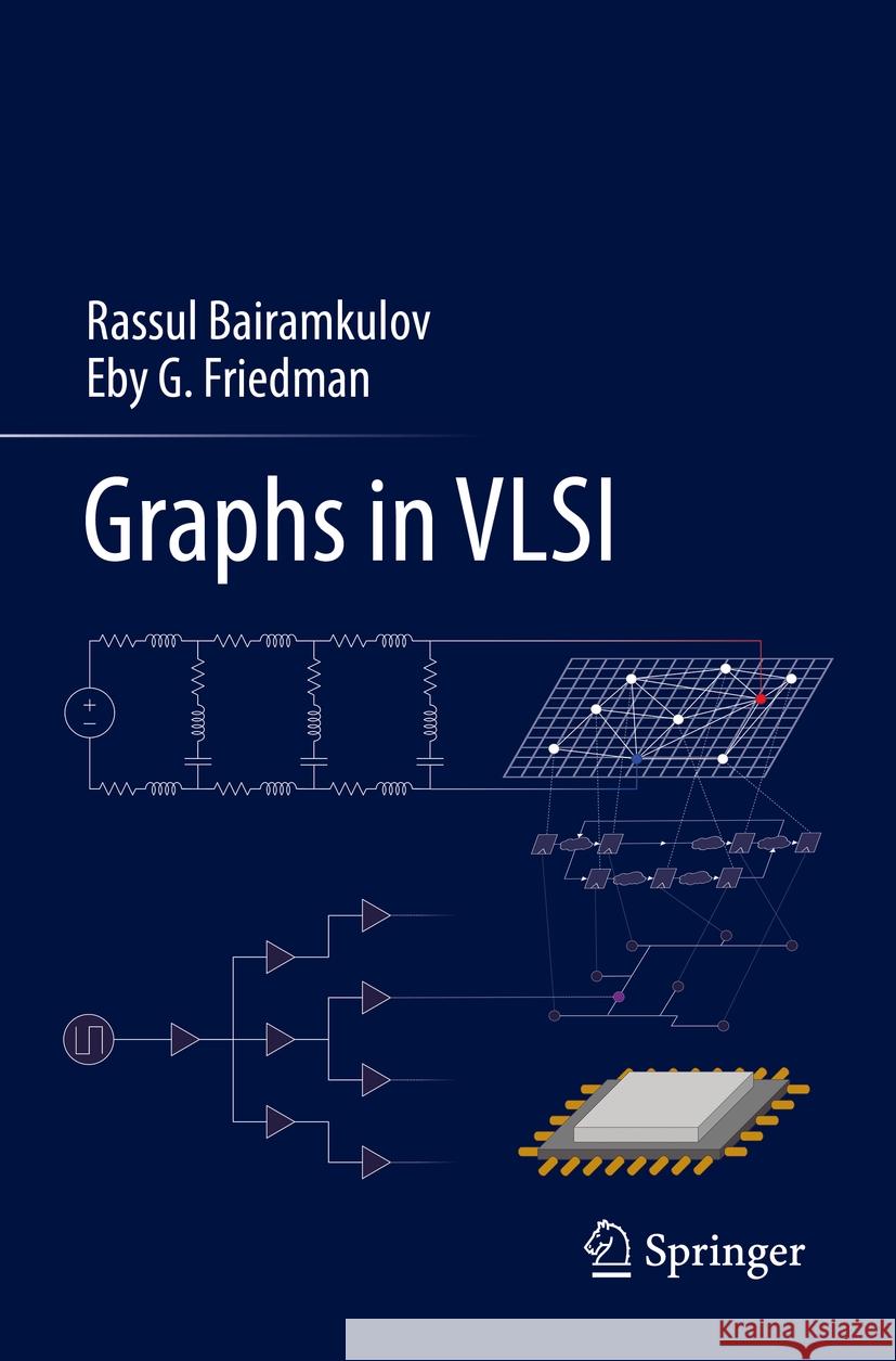 Graphs in VLSI Rassul Bairamkulov Eby G. Friedman 9783031110498 Springer