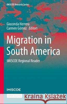 Migration in South America: Imiscoe Regional Reader Herrera, Gioconda 9783031110603 Springer International Publishing