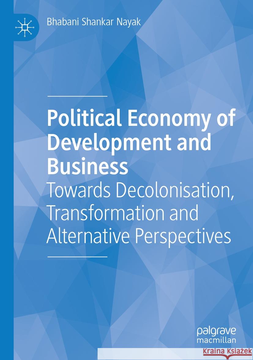 Political Economy of Development and Business Bhabani Shankar Nayak 9783031110955 Springer International Publishing