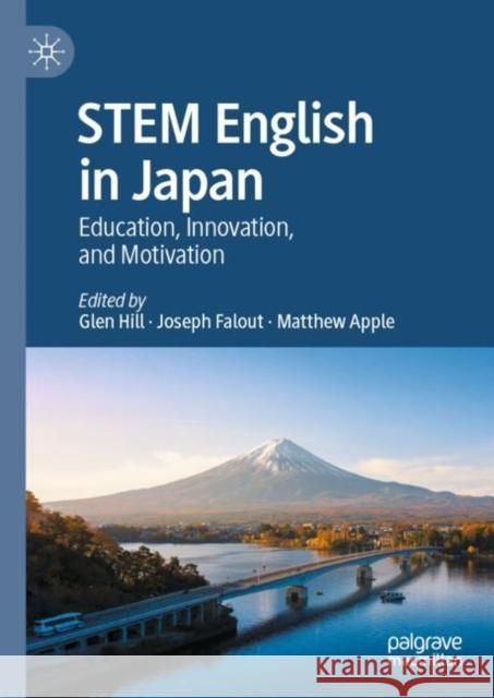 STEM English in Japan: Education, Innovation, and Motivation Glen Hill Joseph Falout Matthew Apple 9783031111150 Palgrave MacMillan