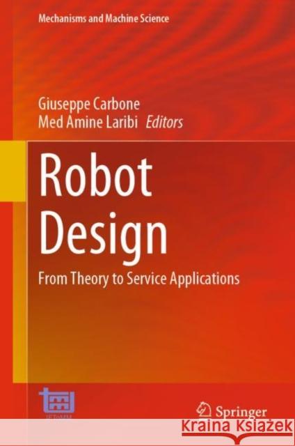 Robot Design: From Theory to Service Applications Giuseppe Carbone Med Amine Laribi  9783031111273