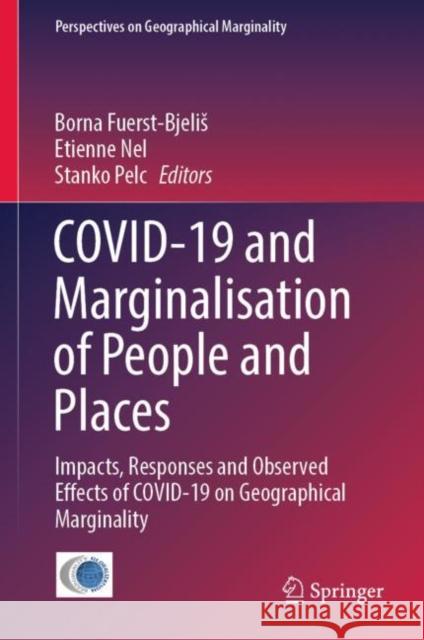 Covid-19 and Marginalisation of People and Places: Impacts, Responses and Observed Effects of Covid-19 on Geographical Marginality Fuerst-Bjelis, Borna 9783031111389 Springer International Publishing AG