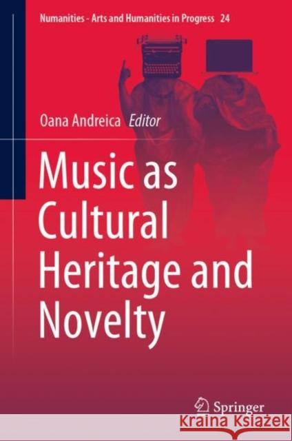 Music as Cultural Heritage and Novelty Oana Andreica   9783031111457 Springer International Publishing AG
