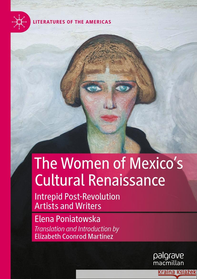 The Women of Mexico's Cultural Renaissance: Intrepid Post-Revolution Artists and Writers Elena Poniatowska Elizabeth Coonrod Mart?nez 9783031111792 Palgrave MacMillan