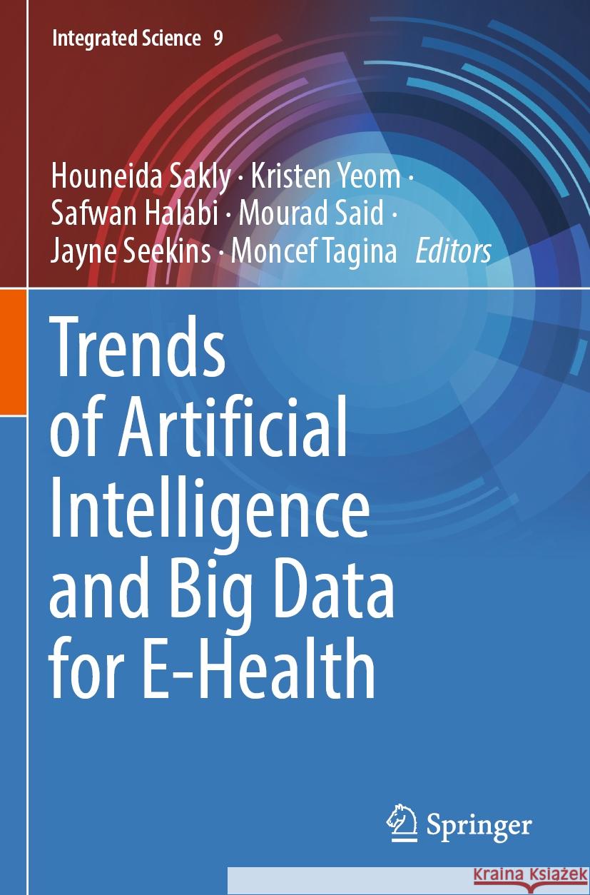 Trends of Artificial Intelligence and Big Data for E-Health Houneida Sakly Kristen Yeom Safwan Halabi 9783031112010 Springer