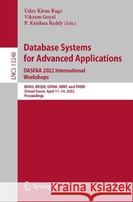 Database Systems for Advanced Applications. Dasfaa 2022 International Workshops: Bdms, Bdqm, Gdma, Iwbt, Maqtds, and Pmbd, Virtual Event, April 11-14, Rage, Uday Kiran 9783031112164 Springer International Publishing AG
