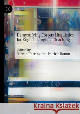 Demystifying Corpus Linguistics for English Language Teaching Kieran Harrington Patricia Ronan 9783031112225 Palgrave MacMillan