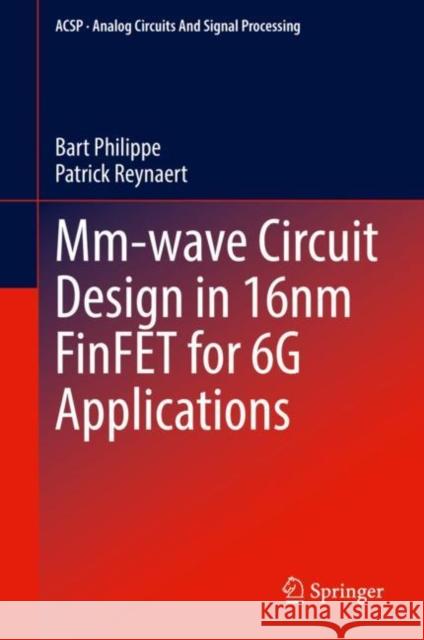 MM-Wave Circuit Design in 16nm Finfet for 6g Applications Philippe, Bart 9783031112232 Springer International Publishing AG