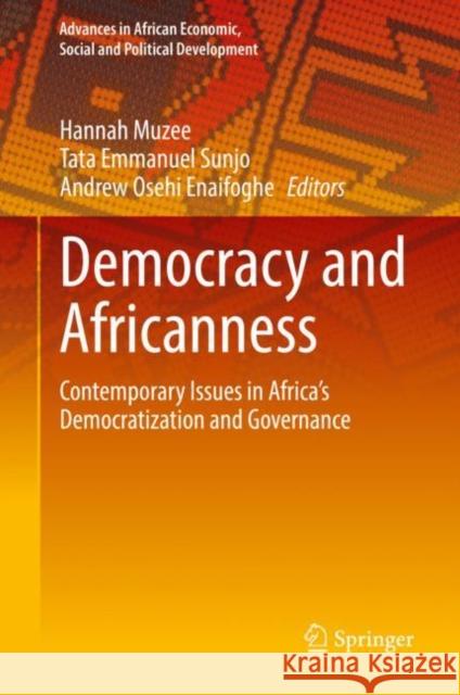 Democracy and Africanness: Contemporary Issues in Africa’s Democratization and Governance Hannah Muzee Tata Emmanuel Sunjo Andrew Osehi Enaifoghe 9783031112478 Springer