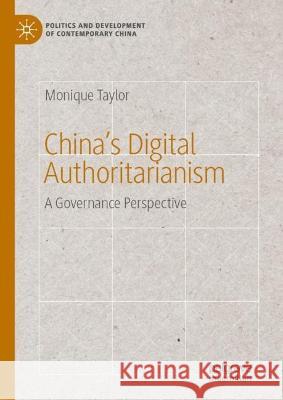 China's Digital Authoritarianism: A Governance Perspective Taylor, Monique 9783031112515 Springer International Publishing